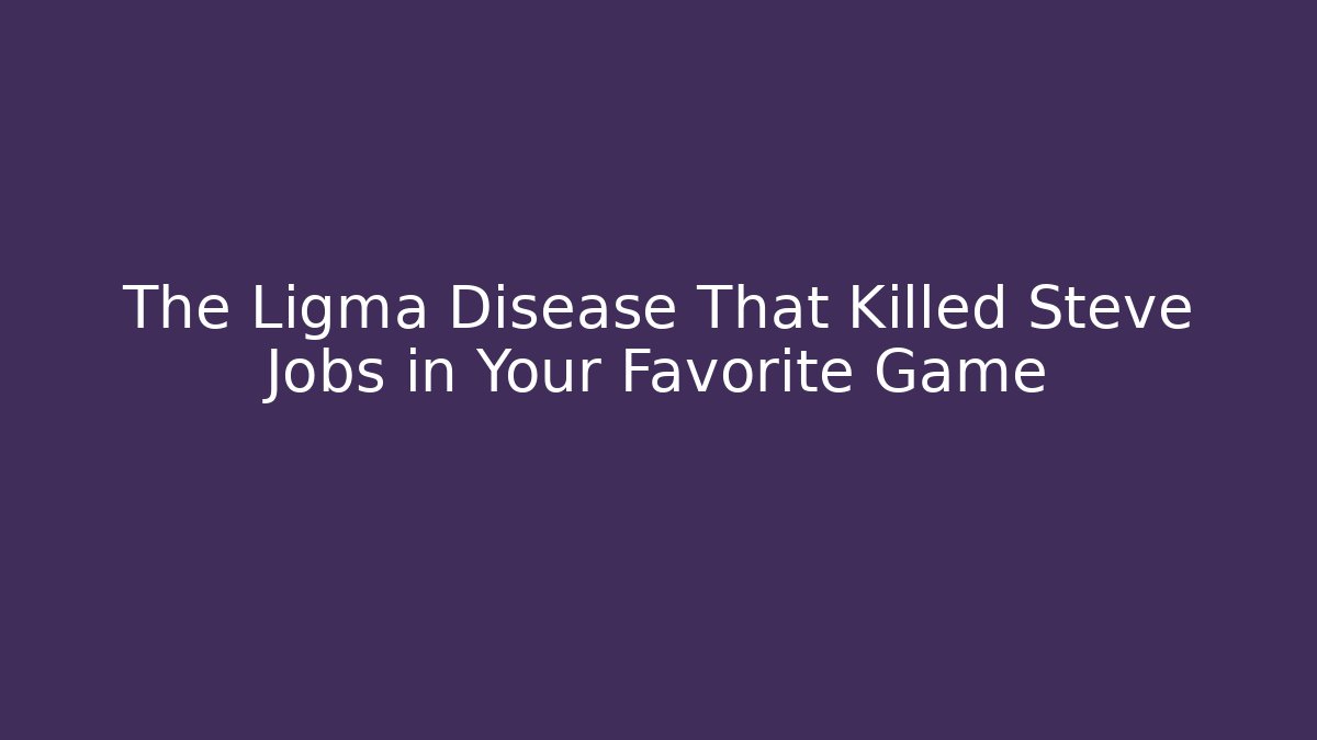 The Ligma Disease That Killed Steve Jobs in Your Favorite Game - Critter Realm