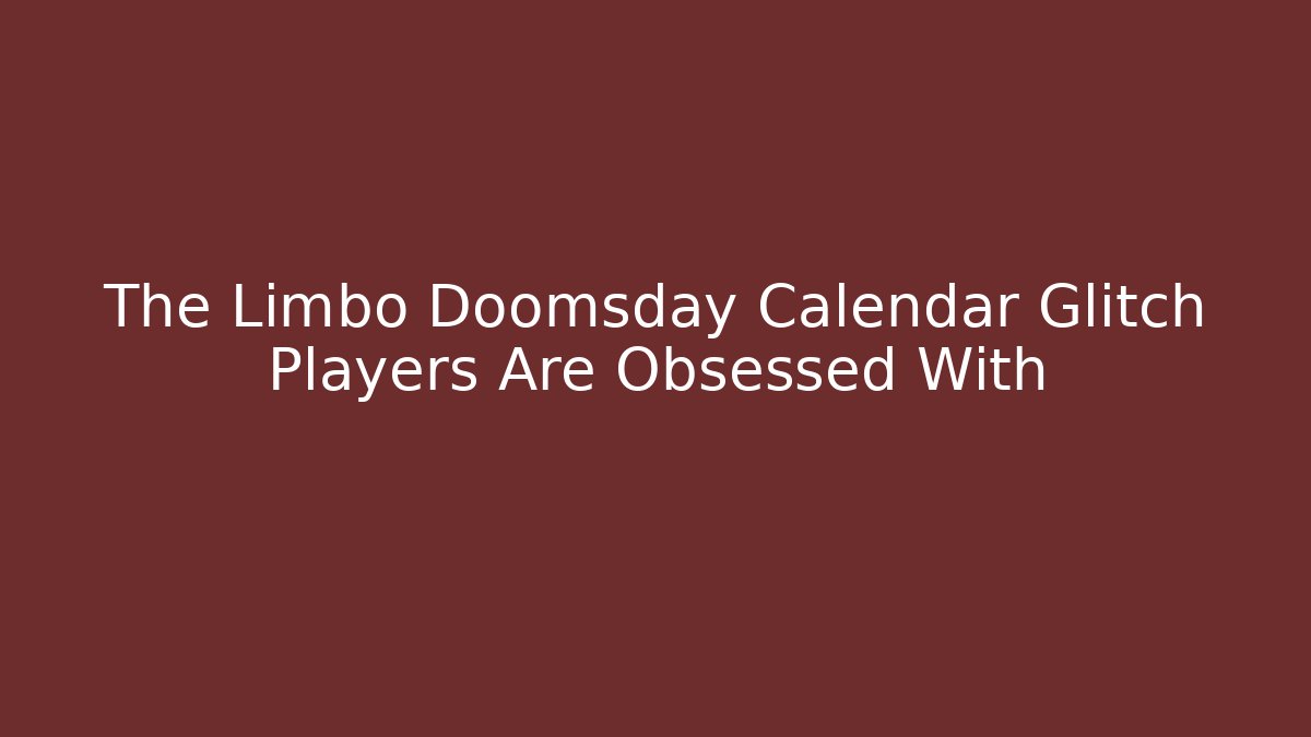 The Limbo Doomsday Calendar Glitch Players Are Obsessed With