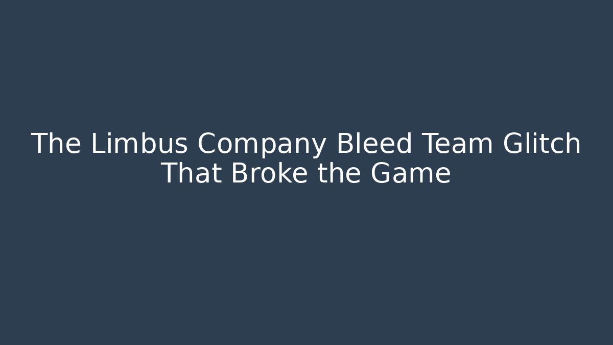 The Limbus Company Bleed Team Glitch That Broke the Game