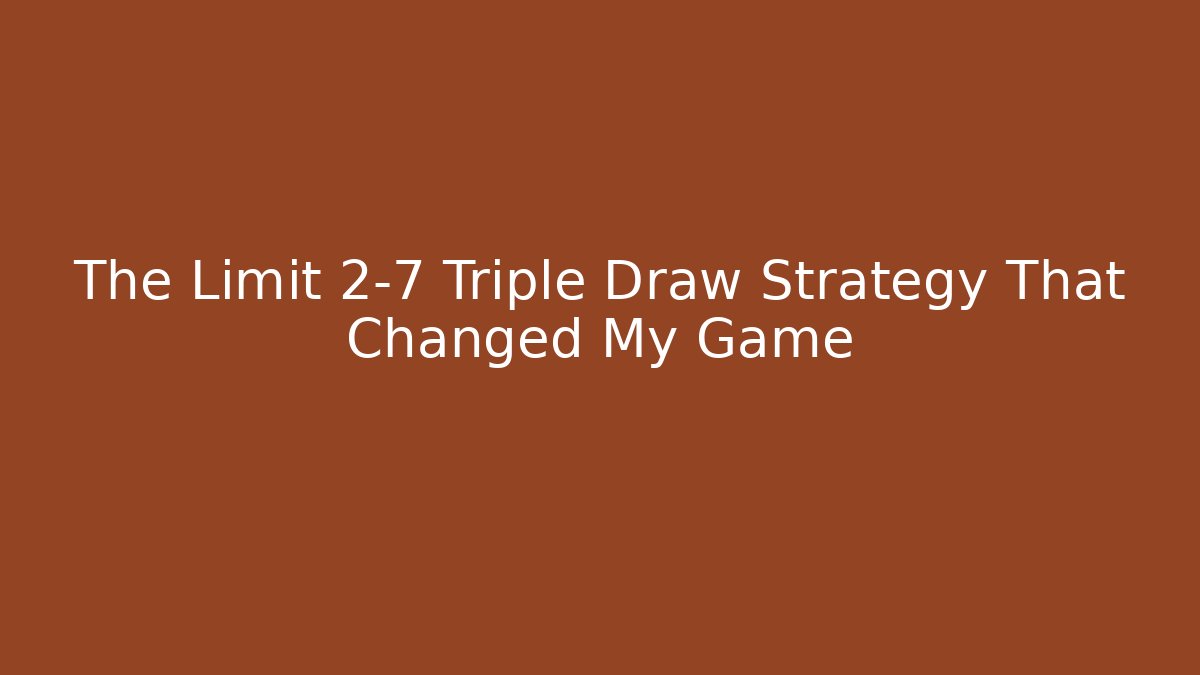 The Limit 2-7 Triple Draw Strategy That Changed My Game - Critter Realm