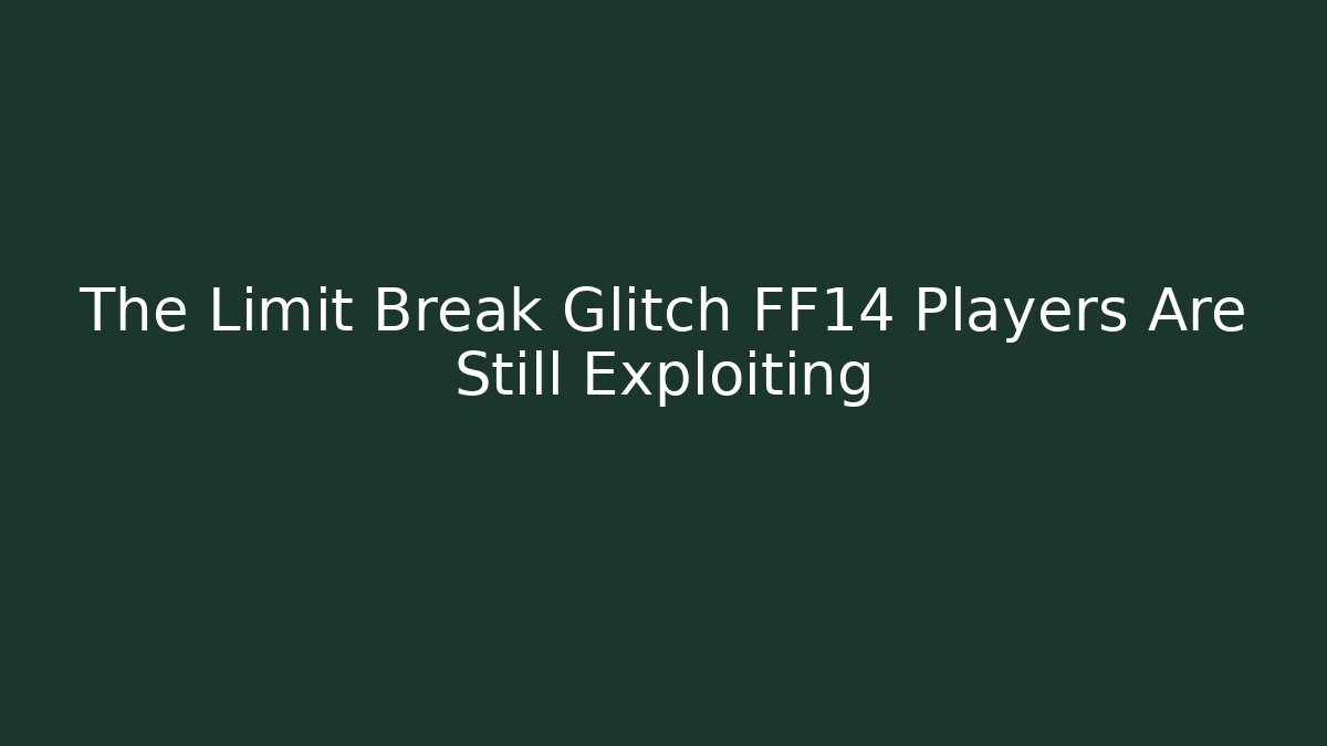 The Limit Break Glitch FF14 Players Are Still Exploiting