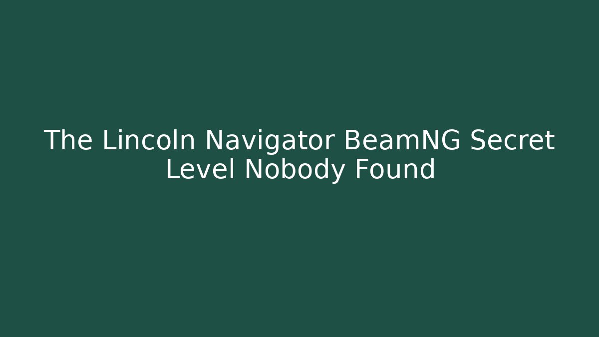 The Lincoln Navigator BeamNG Secret Level Nobody Found