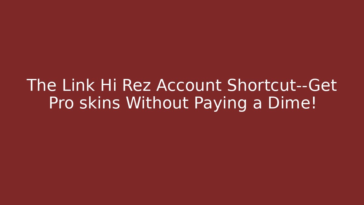 The Link Hi Rez Account Shortcut—Get Pro skins Without Paying a Dime! - Critter Realm