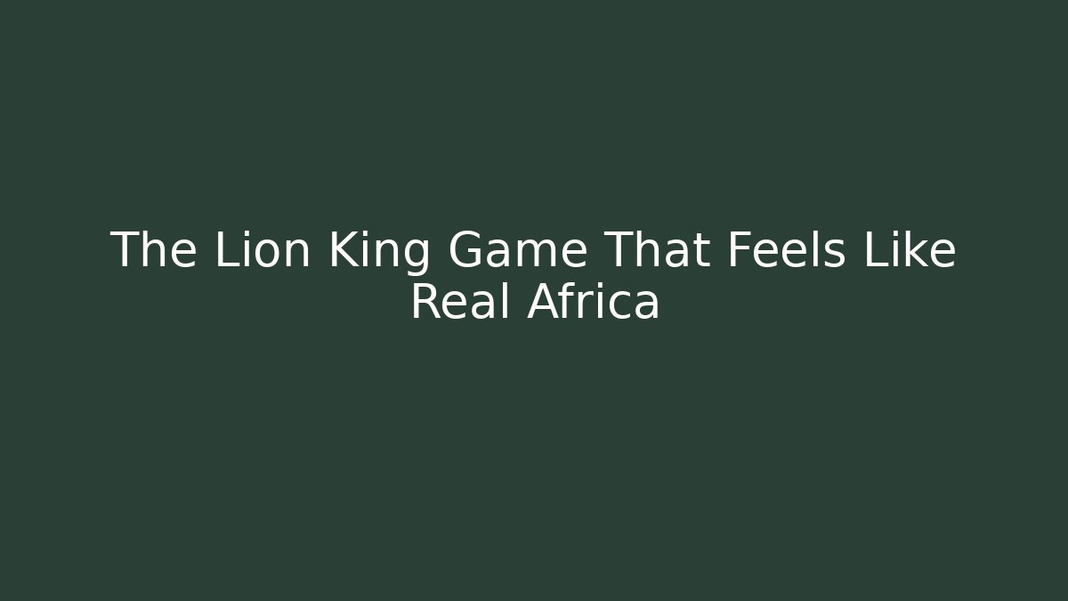 The Lion King Game That Feels Like Real Africa