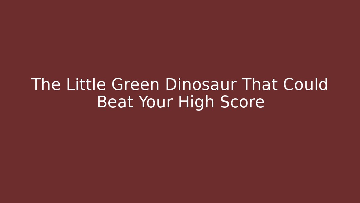 The Little Green Dinosaur That Could Beat Your High Score