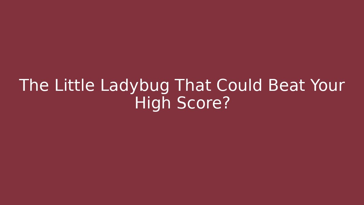 The Little Ladybug That Could Beat Your High Score?