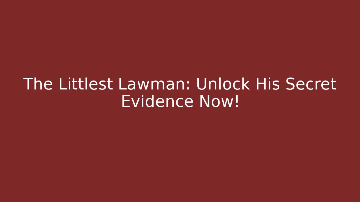 The Littlest Lawman: Unlock His Secret Evidence Now!