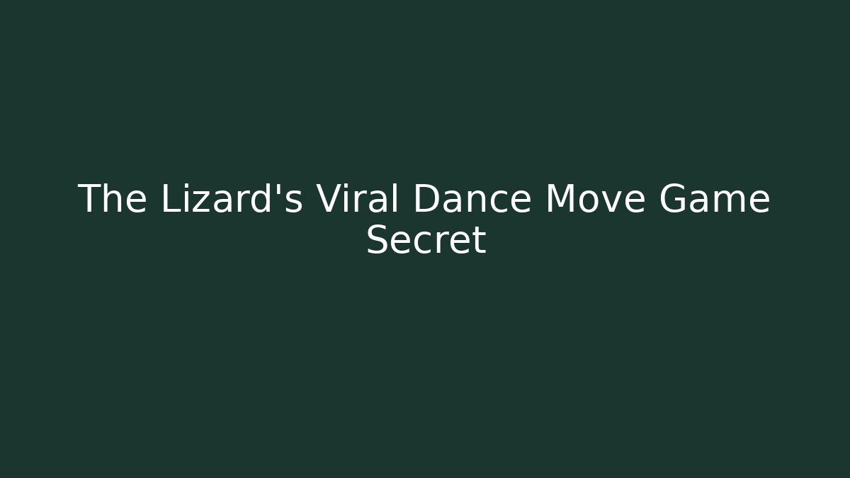 The Lizard's Viral Dance Move Game Secret