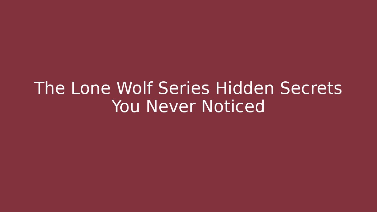 The Lone Wolf Series Hidden Secrets You Never Noticed