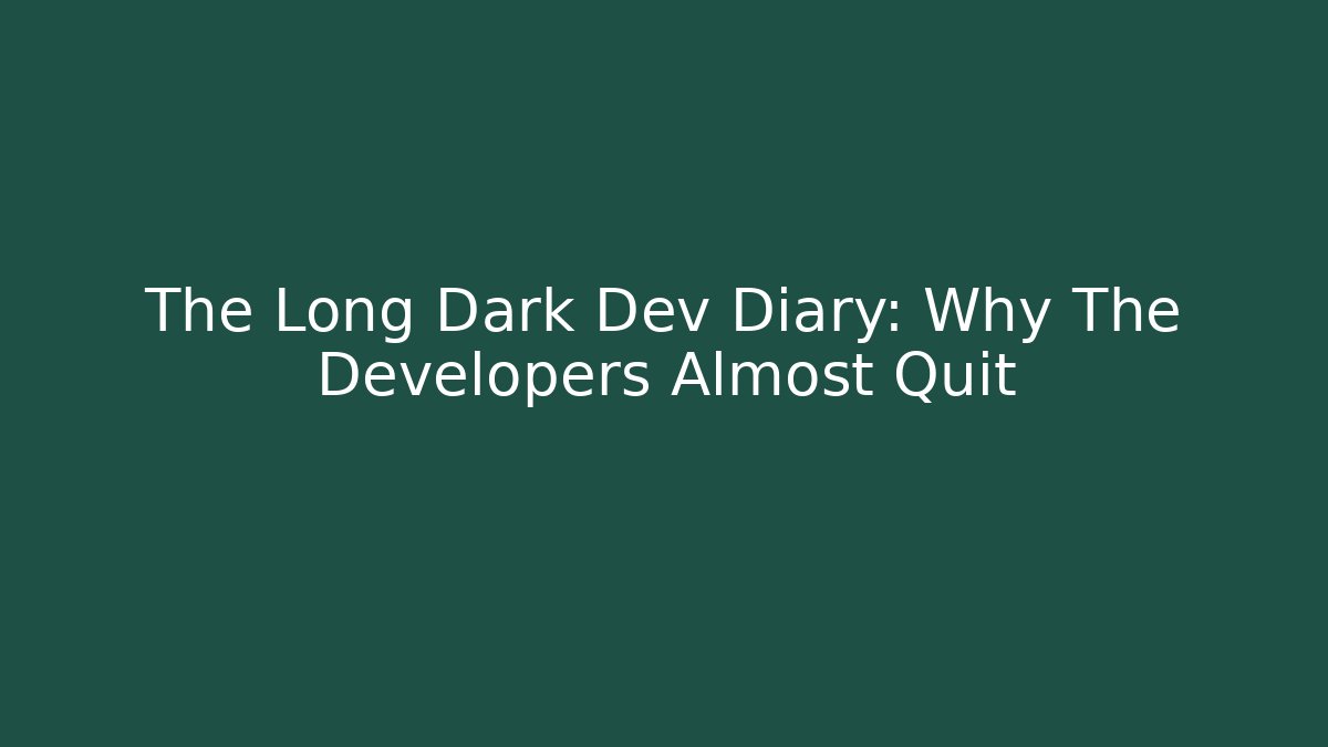 The Long Dark Dev Diary: Why The Developers Almost Quit