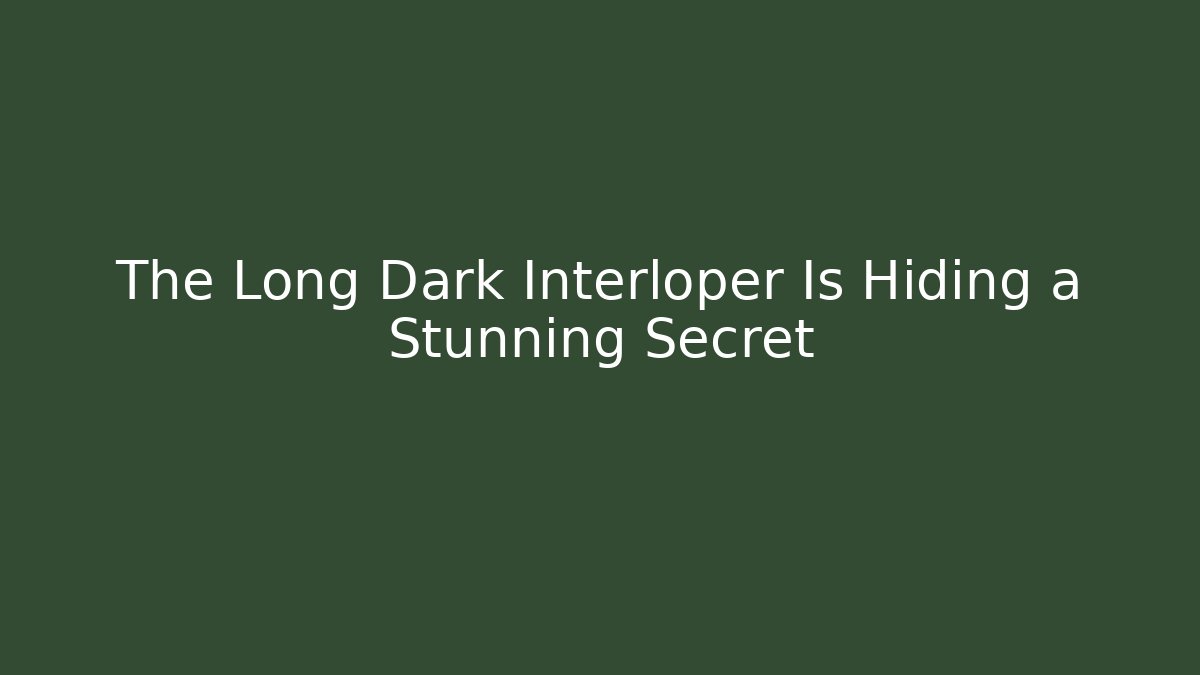 The Long Dark Interloper Is Hiding a Stunning Secret