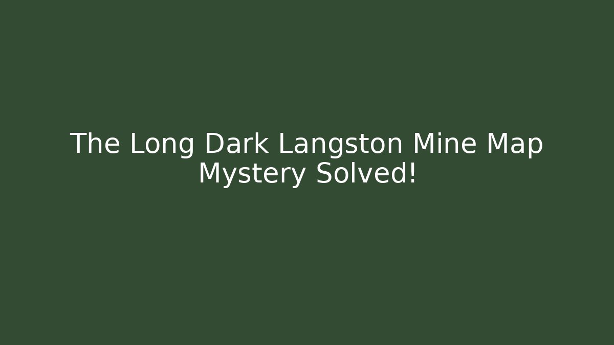 The Long Dark Langston Mine Map Mystery Solved! - Critter Realm