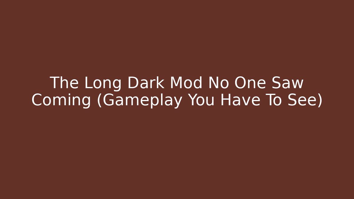 The Long Dark Mod No One Saw Coming (Gameplay You Have To See)