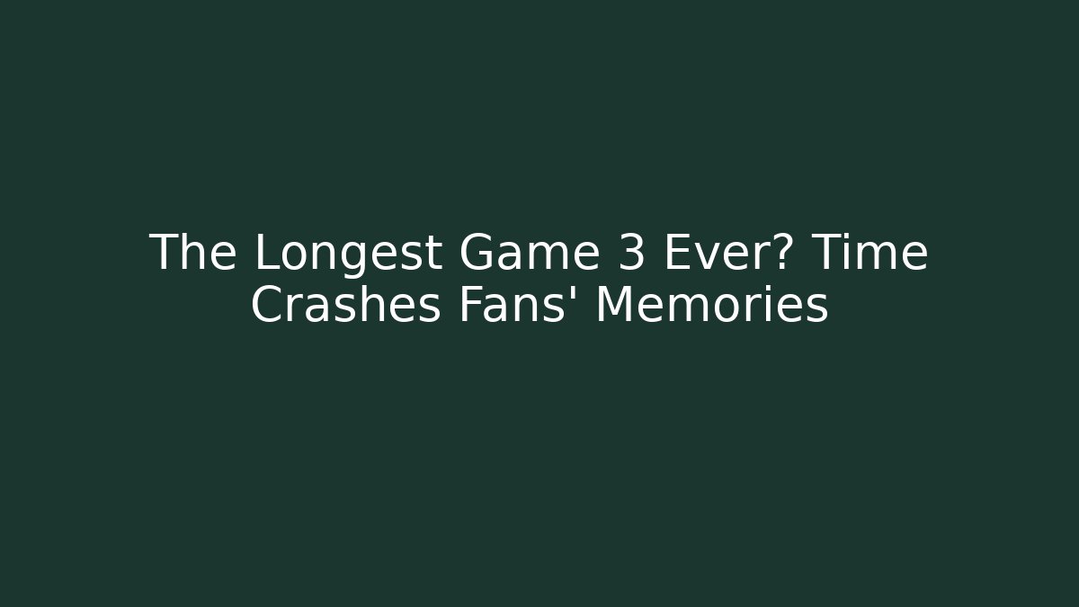 The Longest Game 3 Ever? Time Crashes Fans' Memories - Critter Realm