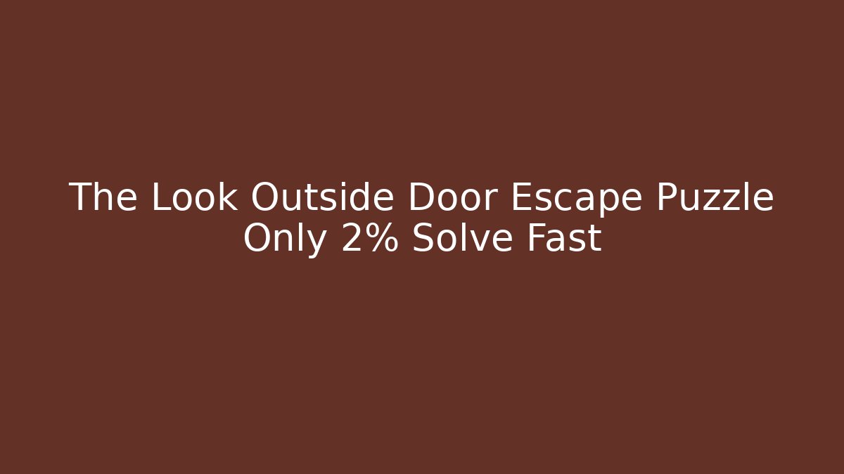 The Look Outside Door Escape Puzzle Only 2% Solve Fast