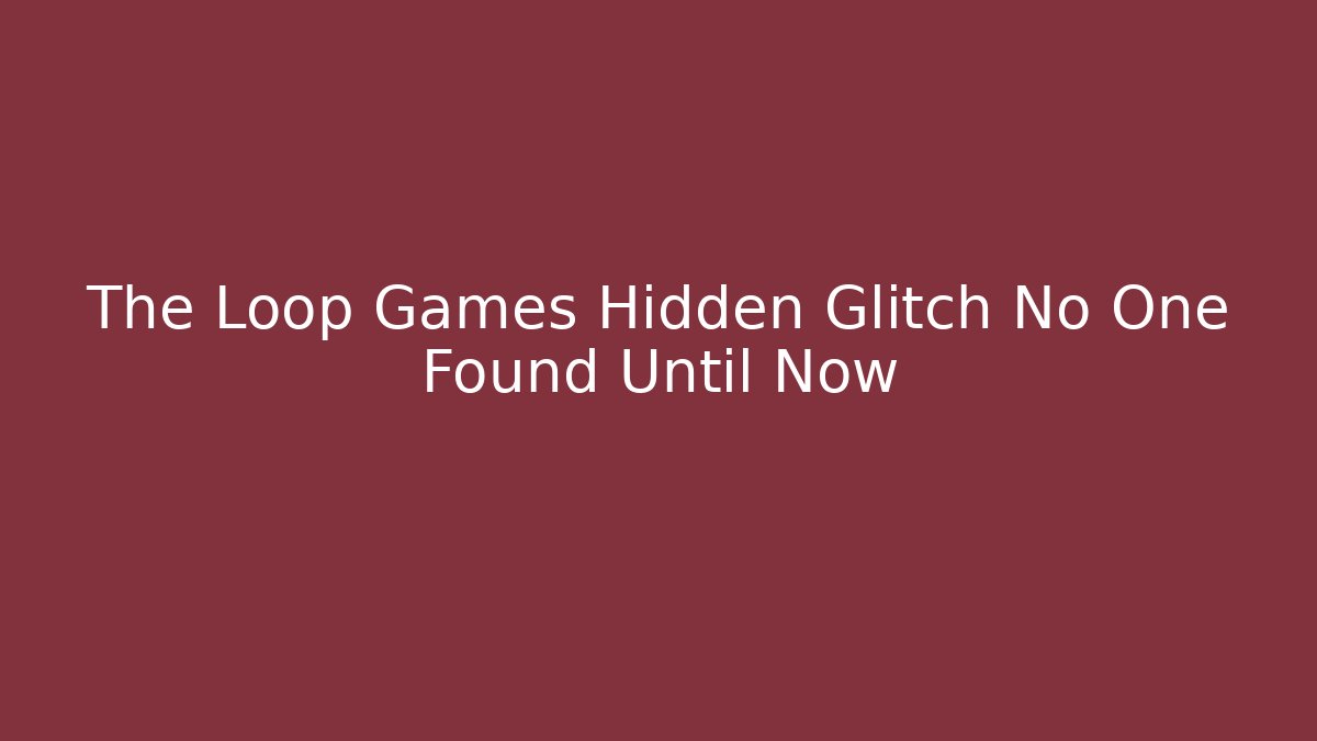 The Loop Games Hidden Glitch No One Found Until Now