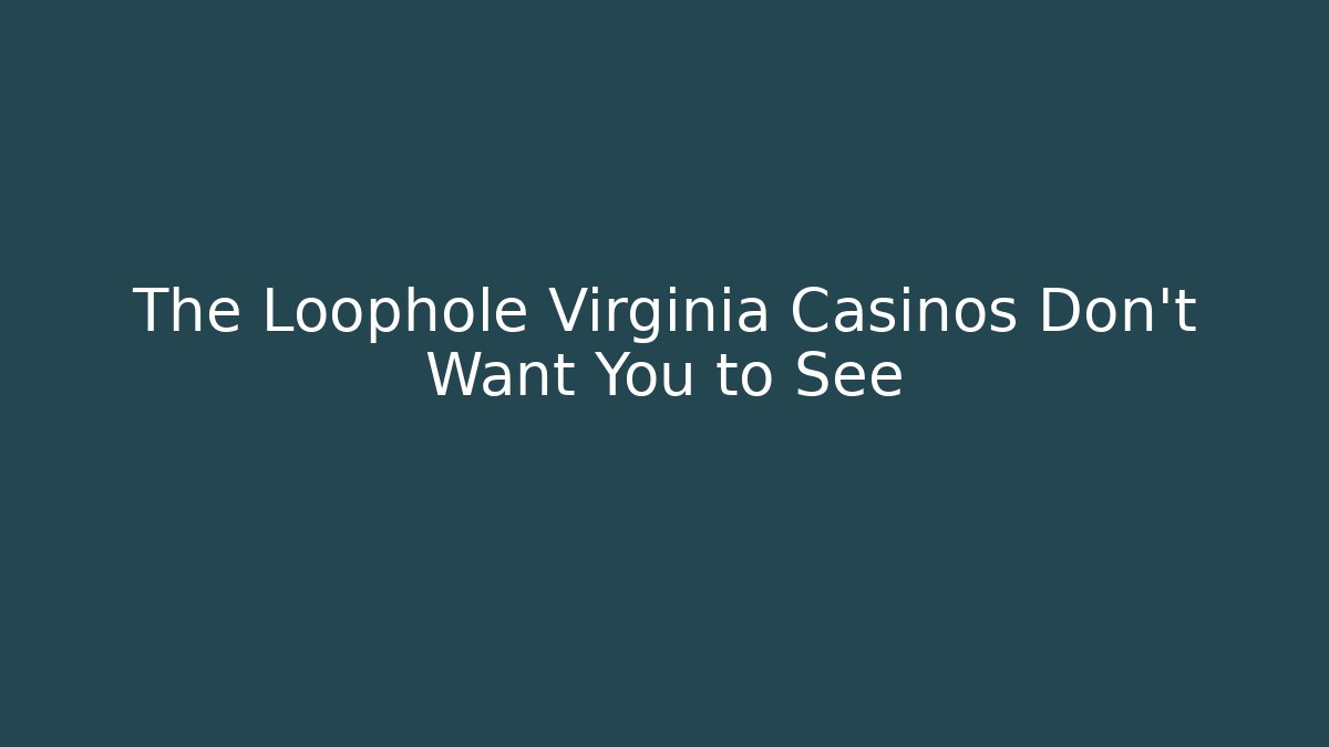 The Loophole Virginia Casinos Don’t Want You to See