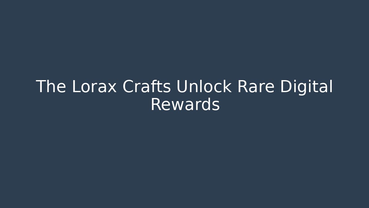 The Lorax Crafts Unlock Rare Digital Rewards