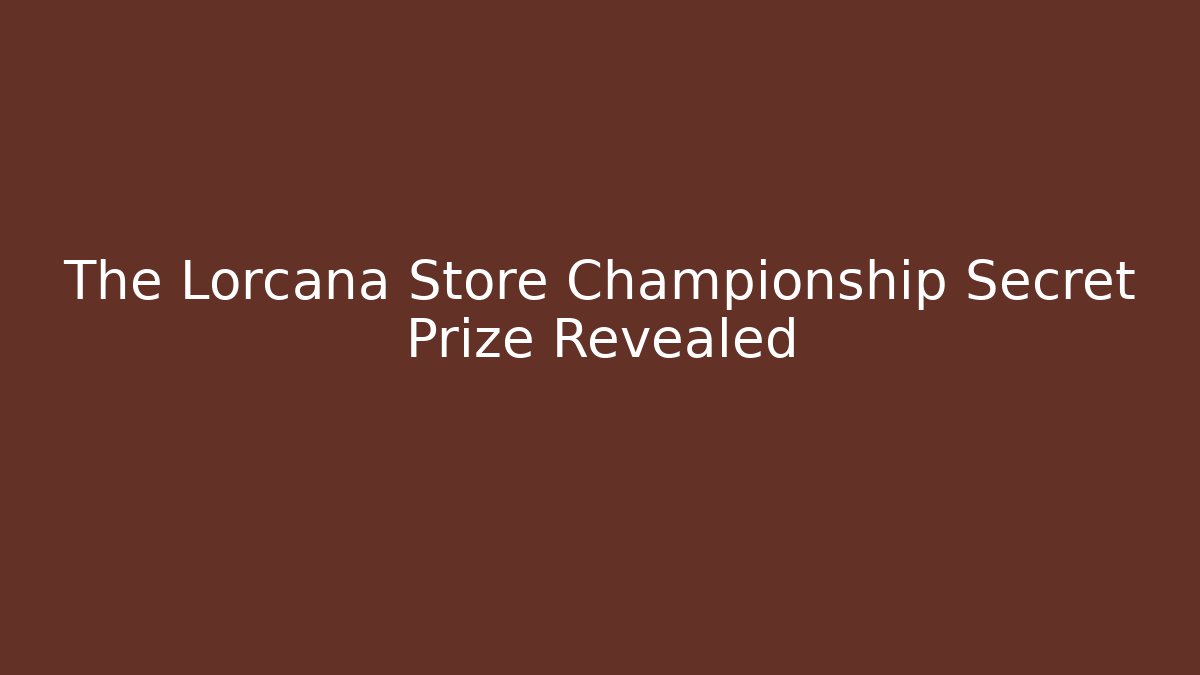 The Lorcana Store Championship Secret Prize Revealed