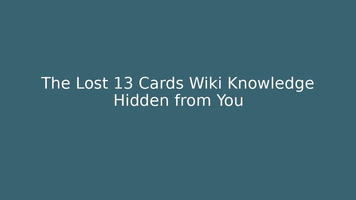 The Lost 13 Cards Wiki Knowledge Hidden from You