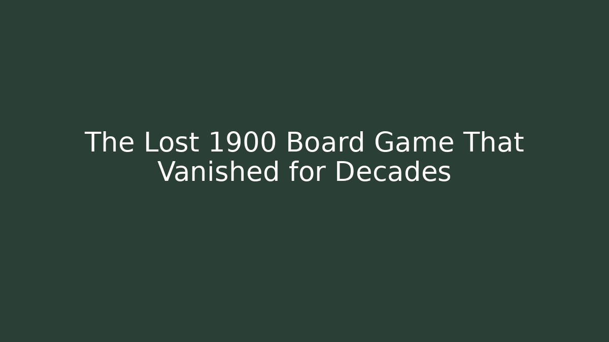 The Lost 1900 Board Game That Vanished for Decades