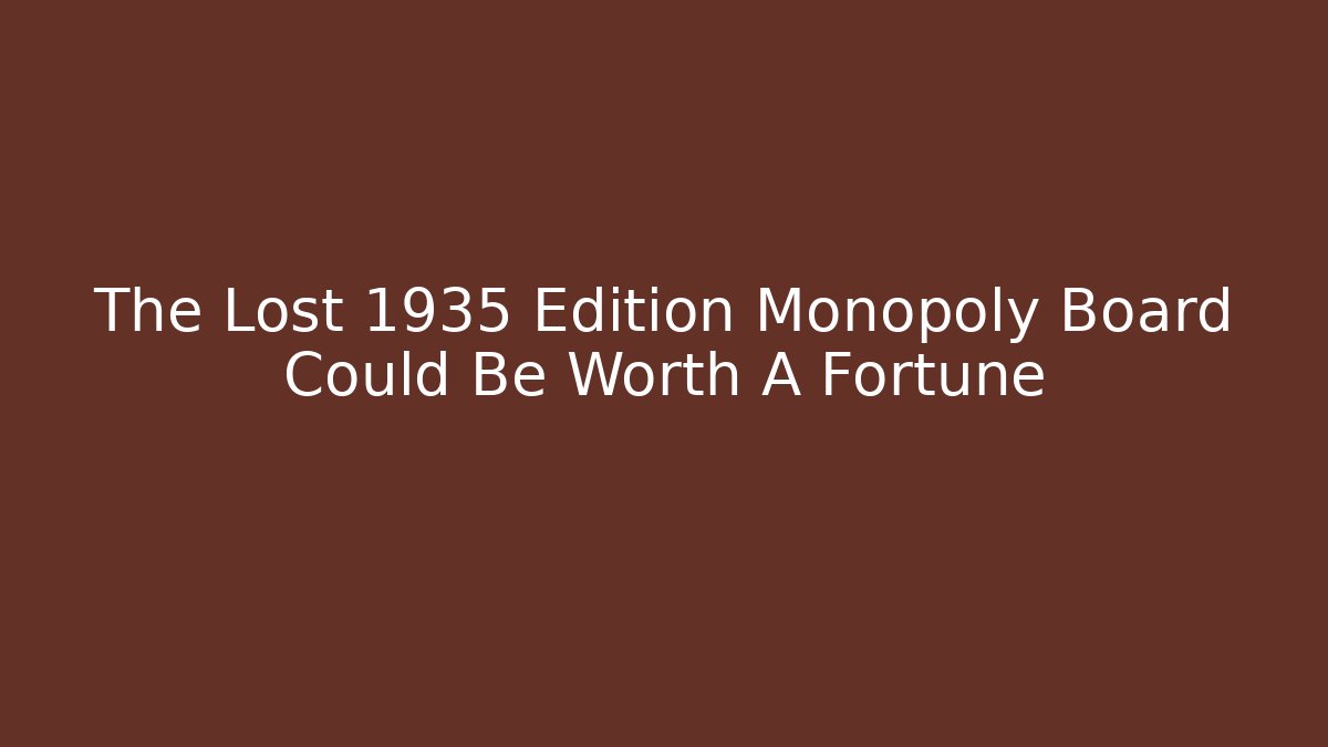 The Lost 1935 Edition Monopoly Board Could Be Worth A Fortune