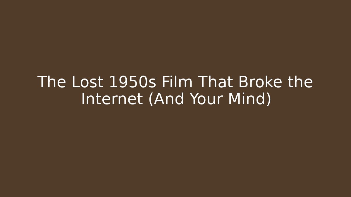 The Lost 1950s Film That Broke the Internet (And Your Mind)