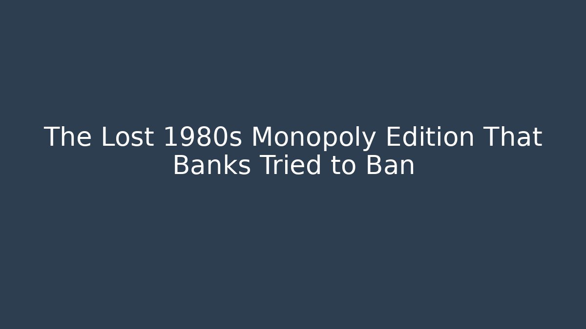 The Lost 1980s Monopoly Edition That Banks Tried to Ban
