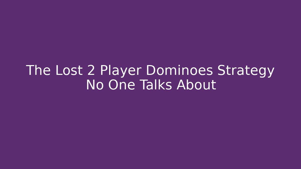 The Lost 2 Player Dominoes Strategy No One Talks About - Critter Realm