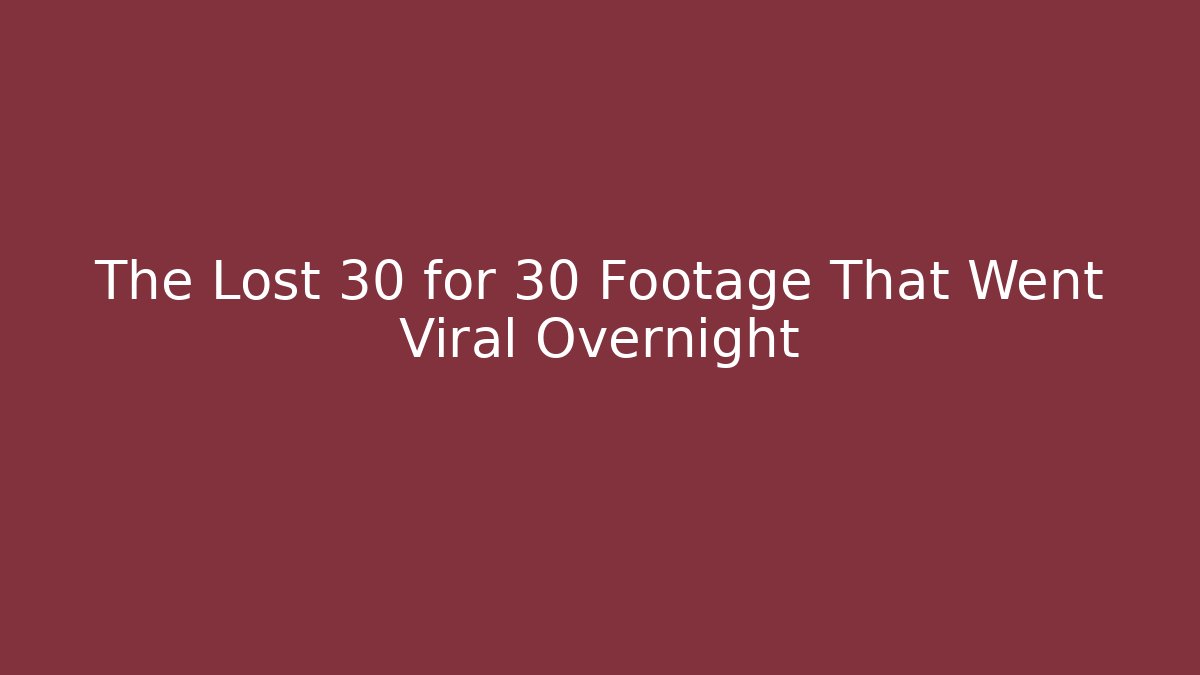 The Lost 30 for 30 Footage That Went Viral Overnight