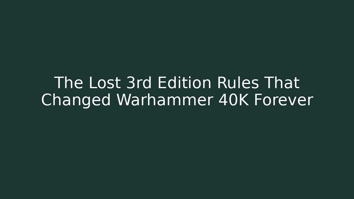 The Lost 3rd Edition Rules That Changed Warhammer 40K Forever - Critter Realm