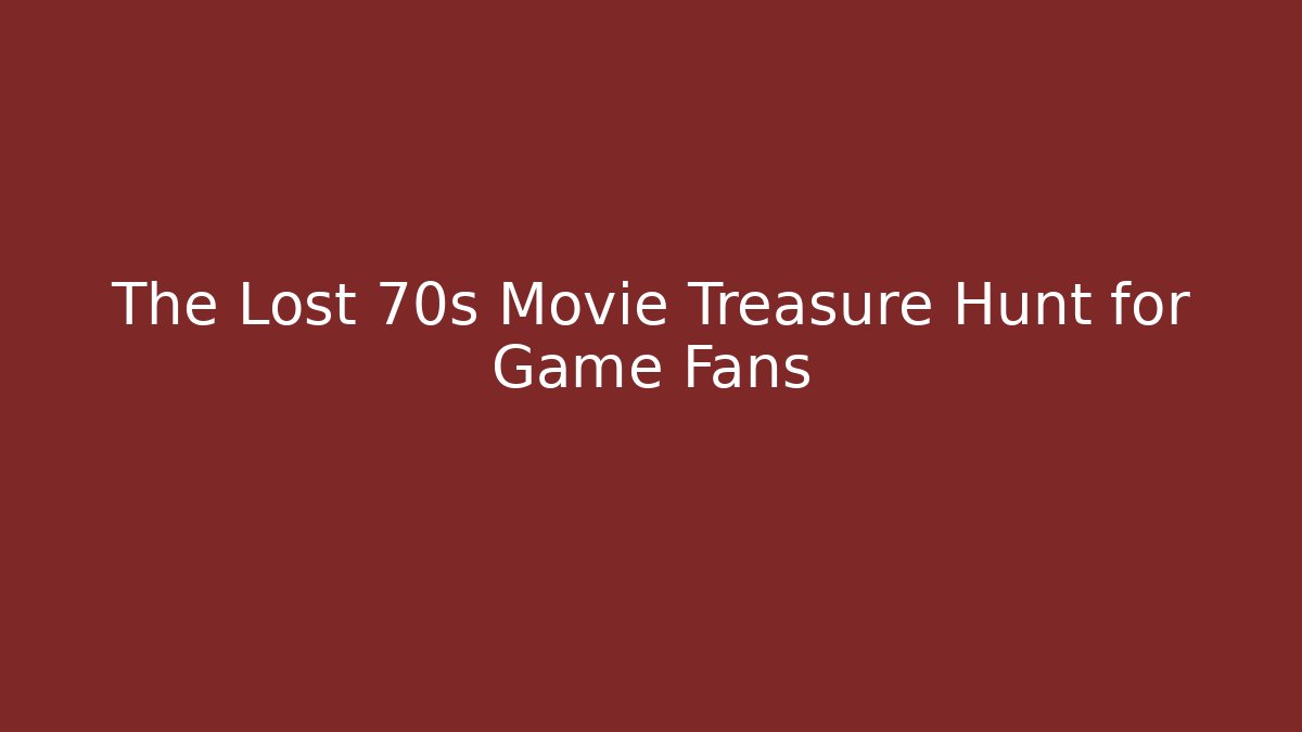 The Lost 70s Movie Treasure Hunt for Game Fans