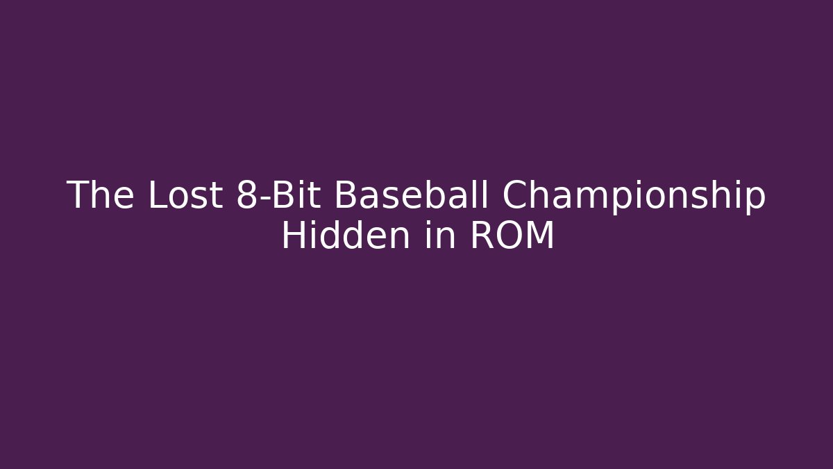 The Lost 8-Bit Baseball Championship Hidden in ROM