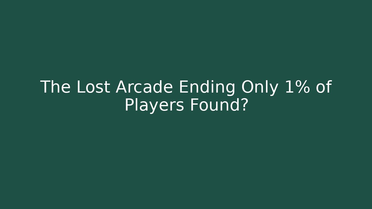 The Lost Arcade Ending Only 1% of Players Found?