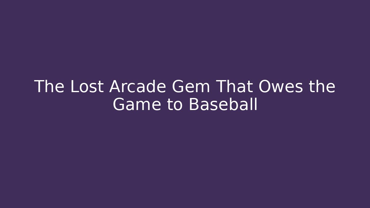 The Lost Arcade Gem That Owes the Game to Baseball