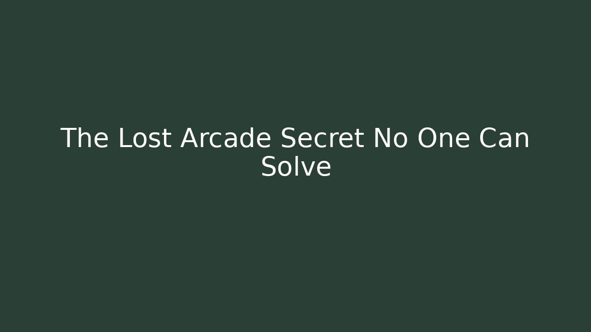 The Lost Arcade Secret No One Can Solve
