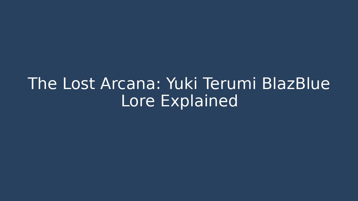 The Lost Arcana: Yuki Terumi BlazBlue Lore Explained