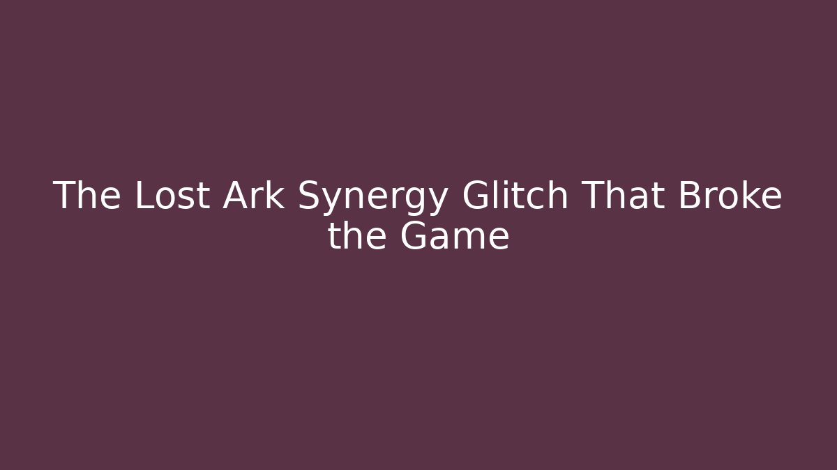 The Lost Ark Synergy Glitch That Broke the Game