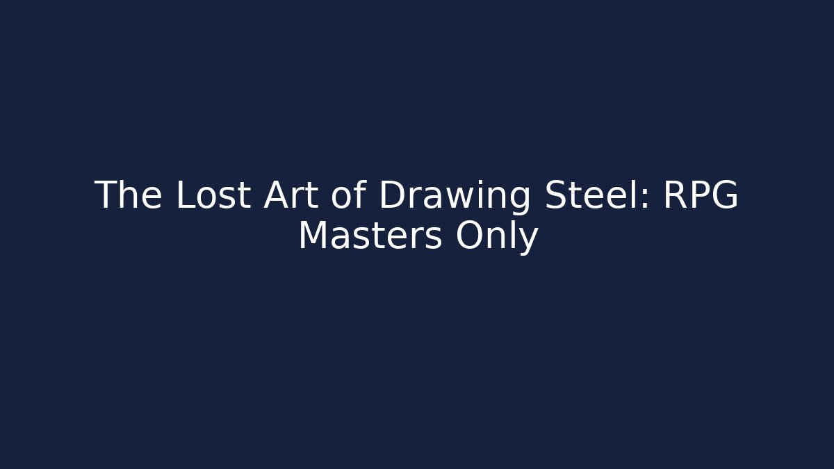 The Lost Art of Drawing Steel: RPG Masters Only