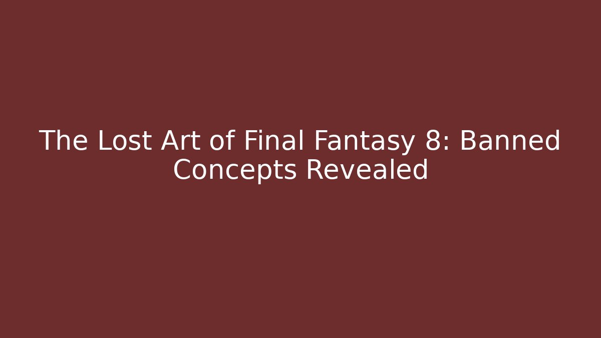 The Lost Art of Final Fantasy 8: Banned Concepts Revealed