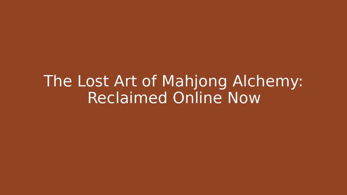 The Lost Art of Mahjong Alchemy: Reclaimed Online Now