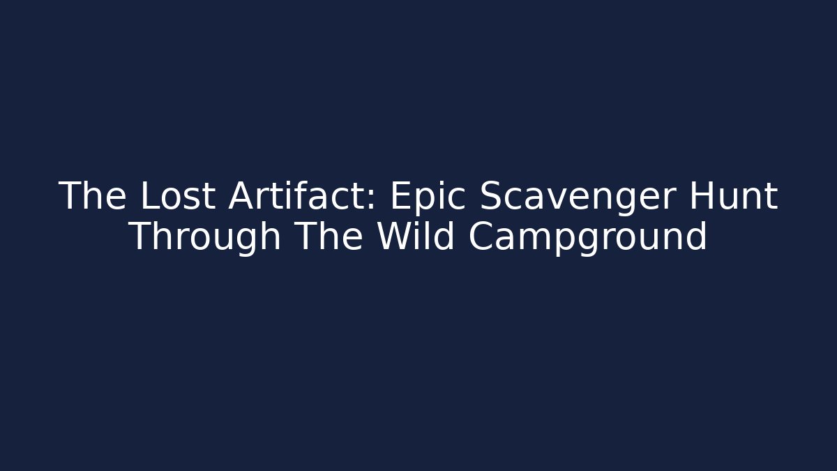 The Lost Artifact: Epic Scavenger Hunt Through The Wild Campground