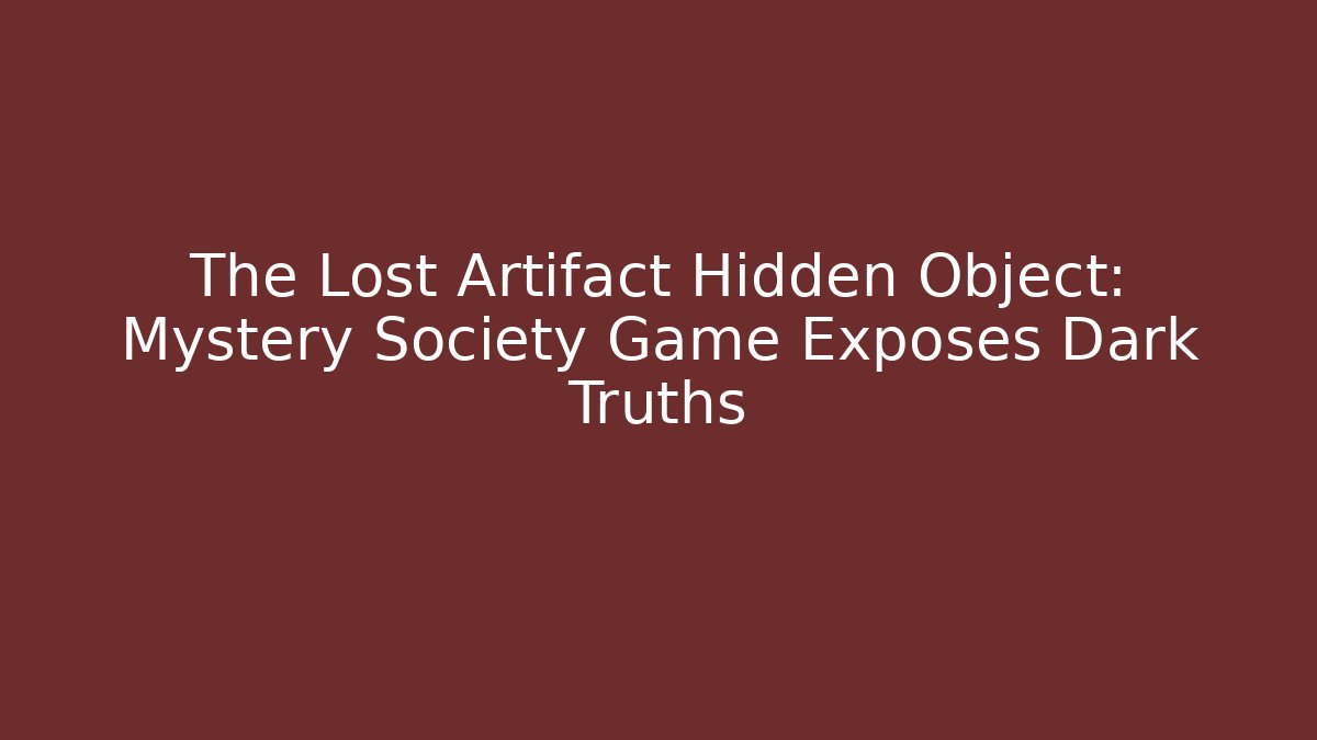The Lost Artifact Hidden Object: Mystery Society Game Exposes Dark Truths