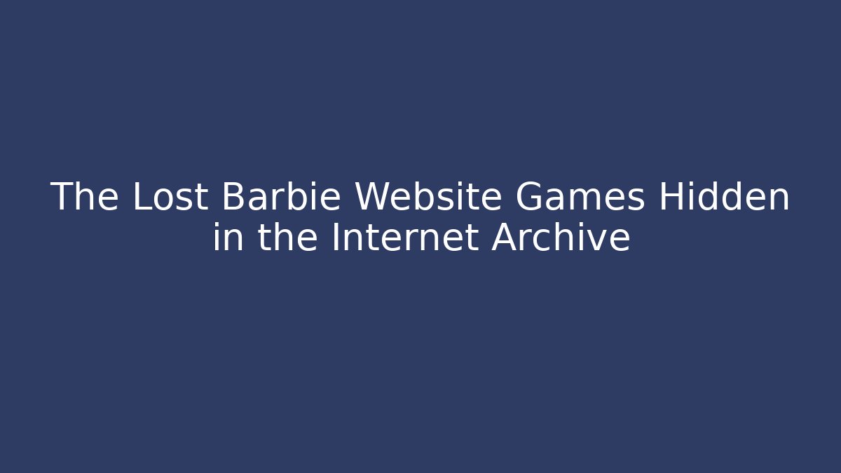The Lost Barbie Website Games Hidden in the Internet Archive
