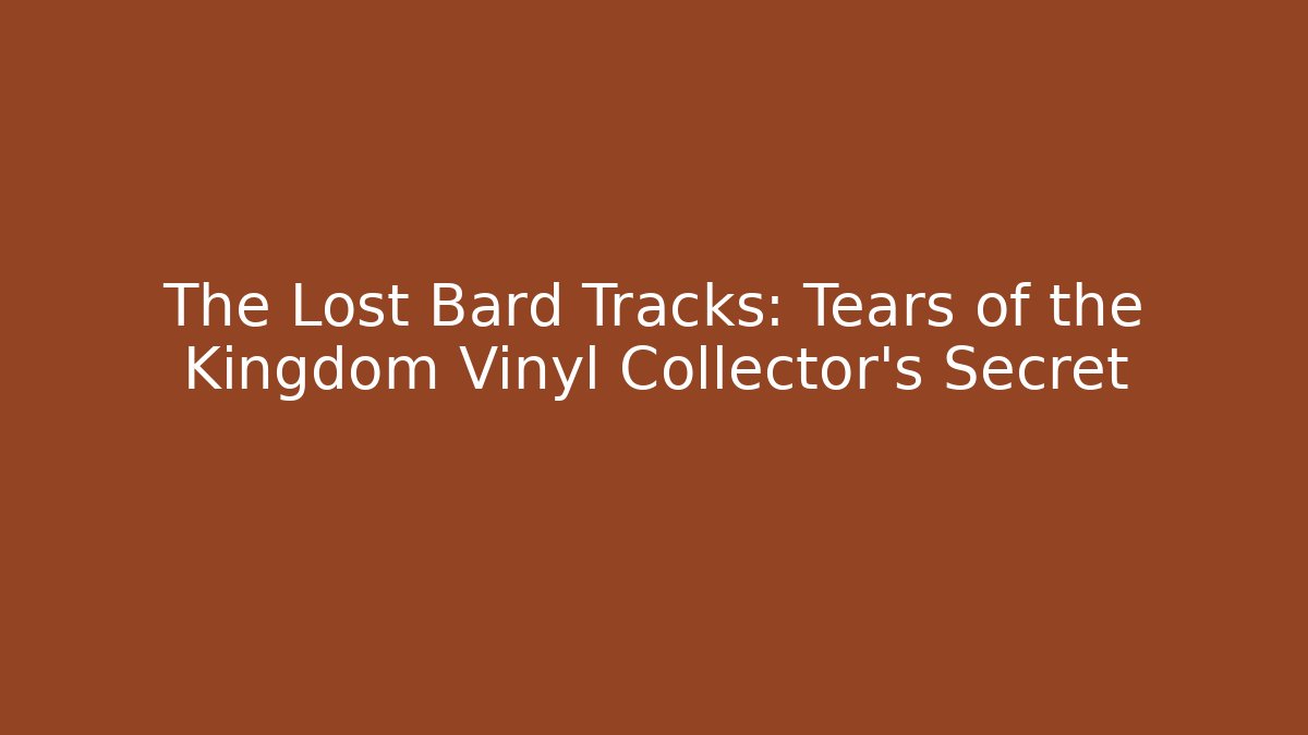 The Lost Bard Tracks: Tears of the Kingdom Vinyl Collector's Secret - Critter Realm