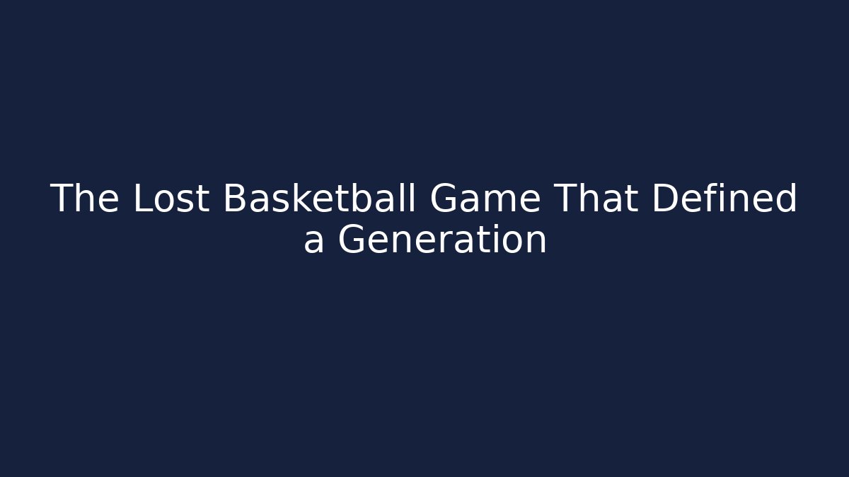 The Lost Basketball Game That Defined a Generation - Critter Realm