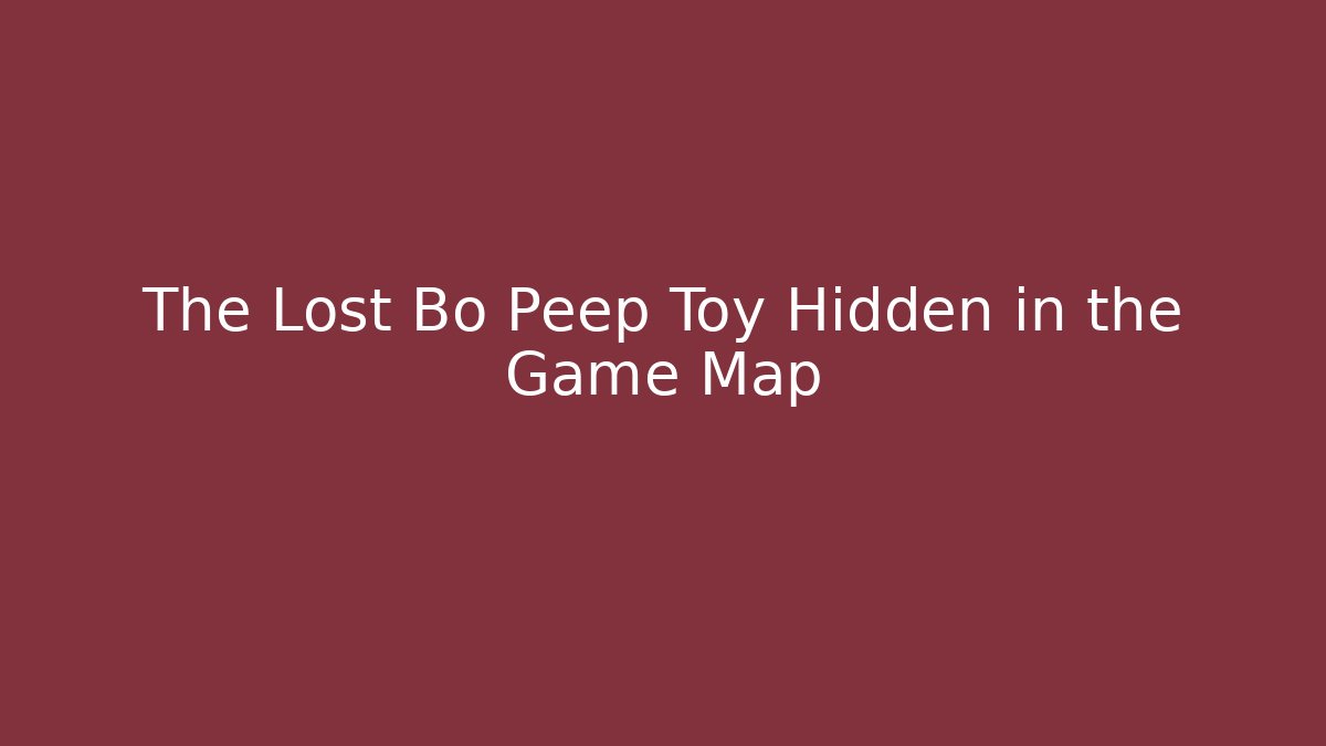 The Lost Bo Peep Toy Hidden in the Game Map
