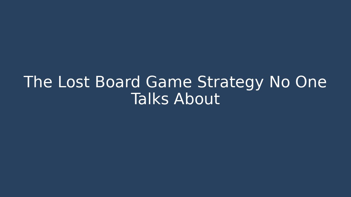 The Lost Board Game Strategy No One Talks About