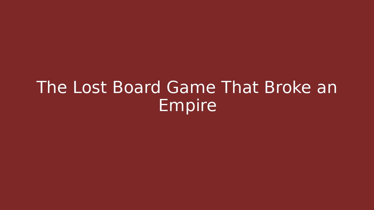 The Lost Board Game That Broke an Empire