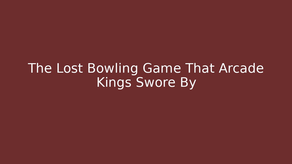 The Lost Bowling Game That Arcade Kings Swore By